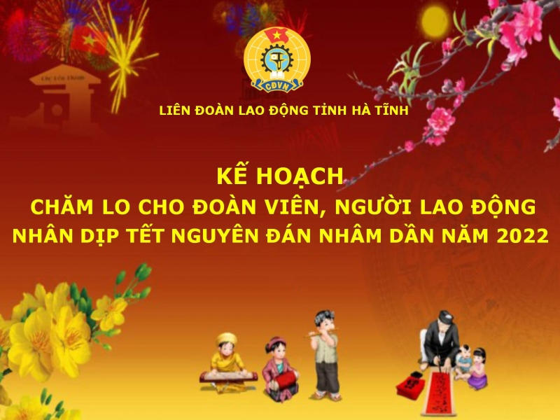 Kế hoạch tổ chức các hoạt động chăm lo cho đoàn viên, người lao động nhân dịp Tết Nguyên đán Nhâm Dần năm 2022 trong các cấp Công đoàn Hà Tĩnh